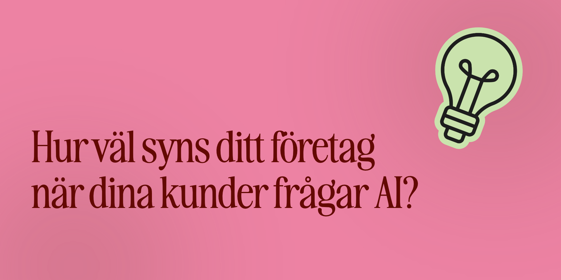 AI-artikel-bild En text på rosa bakgrund med en glödlampsikon frågar hur synligt ditt företag är när kunderna använder AI-märkning för att ställa frågor.